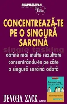 Concentreaza-te pe o singura sarcina. Obtine mai multe rezultate concendrandu-te pe cate o singura sarcina odata/Devora Zack
