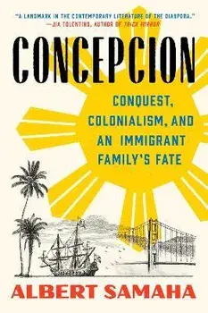 Concepcion: Conquest, Colonialism, and an Immigrant Family's Fate, Paperback/Albert Samaha