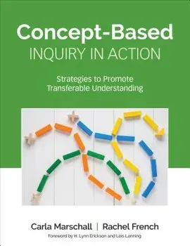 Concept-Based Inquiry in Action: Strategies to Promote Transferable Understanding, Paperback/Carla Marschall