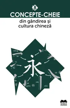 Concepte-cheie din gandirea si cultura chineza. Volumul 8/***