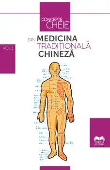 Concepte cheie din medicina traditionala chineza. Volumul 1/***