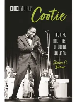 Concerto for Cootie. The Life and Times of Cootie Williams, Paperback/Steven C. Bowie