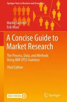 Concise Guide to Market Research. The Process, Data, and Methods Using IBM SPSS Statistics, Hardback/Erik Mooi