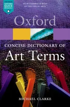 Concise Oxford Dictionary of Art Terms, Paperback/Michael Clarke