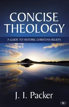 Concise Theology. A Guide To Historic Christian Beliefs, Paperback/J I (Author) Packer