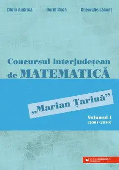 Concursul interjudetean de Matematica "Marian Tarina". Volumul I (2001-2010)/Dorin Andrica, Dorel Duca, Gheorghe Lobont