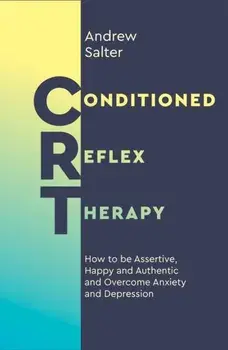 Conditioned Reflex Therapy. How to be Assertive, Happy and Authentic and Overcome Anxiety and Depression, Paperback/Andrew Salter