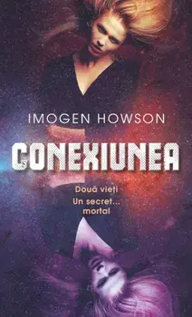 Conexiunea. Doua vieti. Un secret… mortal/Imogen Howson