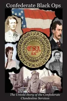 Confederate Black Ops: The Untold Story of the Confederate Clandestine Services, Paperback/Charles L. Tilton II