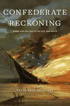 Confederate Reckoning: Power and Politics in the Civil War South, Paperback/Stephanie McCurry