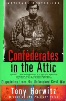 Confederates in the Attic: Dispatches from the Unfinished Civil War, Paperback/Tony Horwitz
