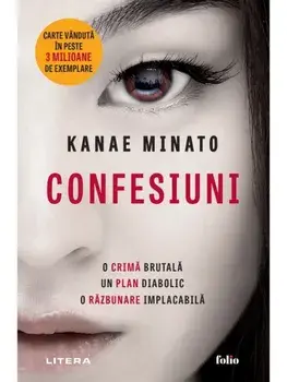 Confesiuni. O crima brutala. Un plan diabolic. O razbunare implacabila/Kanae Minato