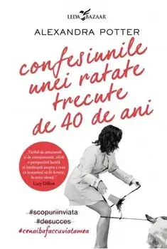 Confesiunile unei ratate trecute de 40 de ani/Alexandra Potter
