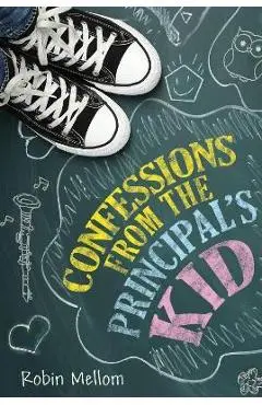 Confessions from the Principal's Kid - Robin Mellom