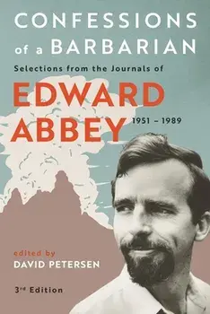 Confessions of a Barbarian: Selections from the Journals of Edward Abbey, 1951 - 1989, Paperback/Edward Abbey