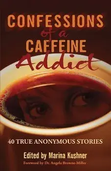 Confessions of a Caffeine Addict, Paperback/Marina Kushner