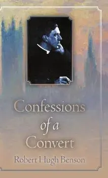 Confessions of a Convert, Hardcover/Robert Hugh Benson