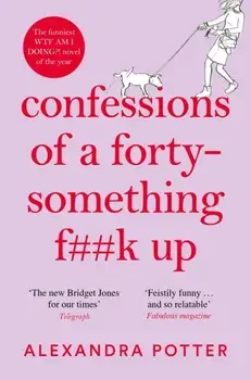 Confessions of a Forty-Something F**k Up, Paperback/Alexandra Potter