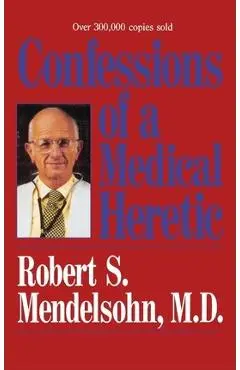 Confessions of a Medical Heret - James Mendelsohn