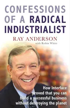 Confessions of a Radical Industrialist. How Interface proved that you can build a successful business without destroying the planet, Paperback/Ray Anderson