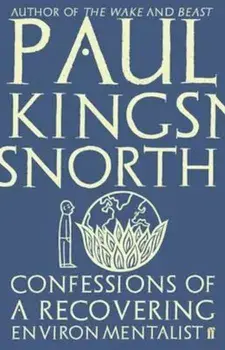 Confessions of a Recovering Environmentalist, Hardcover/Paul Kingsnorth