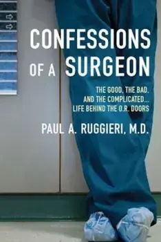Confessions of a Surgeon: The Good, the Bad, and the Complicated...Life Behind the O.R. Doors, Paperback/Paul A. Ruggieri