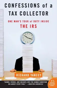 Confessions of a Tax Collector: One Man's Tour of Duty Inside the IRS, Paperback/Richard Yancey