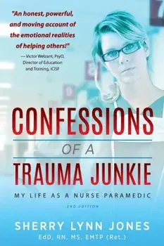 Confessions of a Trauma Junkie: My Life as a Nurse Paramedic, 2nd Edition, Paperback/Sherry Lynn Jones