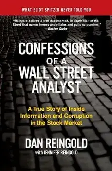 Confessions of a Wall Street Analyst: A True Story of Inside Information and Corruption in the Stock Market, Paperback/Daniel Reingold