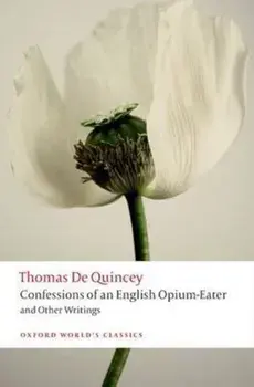 Confessions of an English Opium-Eater and Other Writings, Paperback/Thomas De Quincey