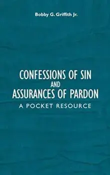 Confessions of Sin And Assurances of Pardon. A Pocket Resource, Hardback/Bobby G, Jr. Griffith