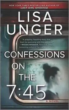 Confessions on the 7:45: A Novel/Lisa Unger
