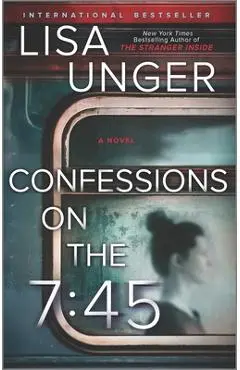 Confessions on the 7:45: A Novel - Lisa Unger