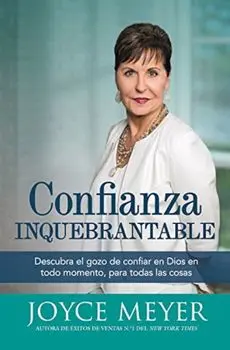 Confianza Inquebrantable: Descubra El Gozo de Confiar En Dios En Todo Momento, Para Todas Las Cosas, Paperback/Joyce Meyer