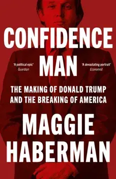 Confidence Man. The Making of Donald Trump and the Breaking of America, Paperback/Maggie Haberman