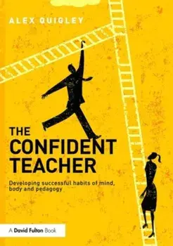 Confident Teacher. Developing successful habits of mind, body and pedagogy, Paperback/Alex Quigley