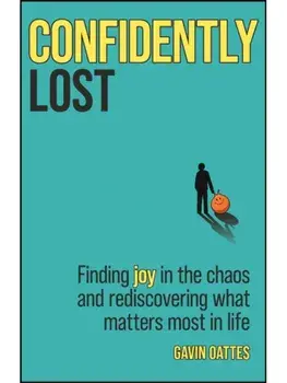Confidently Lost. Finding Joy in the Chaos and Rediscovering What Matters Most in Life, Paperback/***