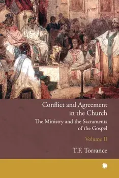 Conflict and Agreement in the Church, Volume 2. The Ministry and the Sacraments of the Gospel, Paperback/Robert Kirkpatrick