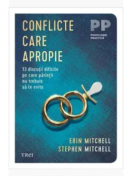 Conflicte care apropie. 13 discutii dificile pe care parintii nu trebuie sa le evite/Erin Mitchell, Stephen Mitchell