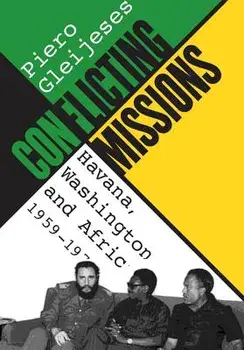 Conflicting Missions: Havana, Washington, and Africa, 1959-1976, Paperback/Piero Gleijeses