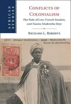 Conflicts of Colonialism. The Rule of Law, French Soudan, and Faama Mademba Seye, New ed, Hardback/***