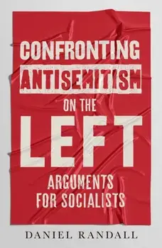 Confronting Antisemitism on the Left. Arguments for Socialists, Paperback/Daniel Randall