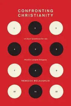 Confronting Christianity: 12 Hard Questions for the World's Largest Religion, Hardcover/Rebecca McLaughlin