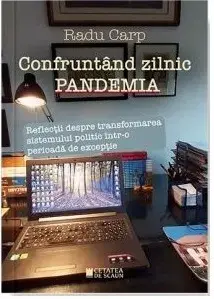 Confruntand zilnic pandemia. Reflectii despre transformarea sistemului politic intr-o perioada de exceptie/Radu Carp