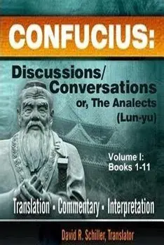 Confucius: Discussions/Conversations, or The Analects [Lun-yu], Volume I, Paperback/David R. Schiller