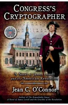 Congress's Cryptographer: A Novel of James Lovell and the American Revolution - Jean C. O'connor