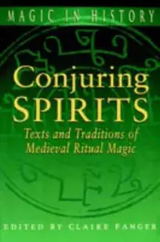 Conjuring Spirits: Texts and Traditions of Medieval Ritual Magic, Paperback/Claire Fanger