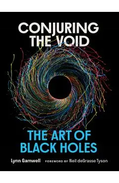 Conjuring the Void: The Art of Black Holes - Lynn Gamwell