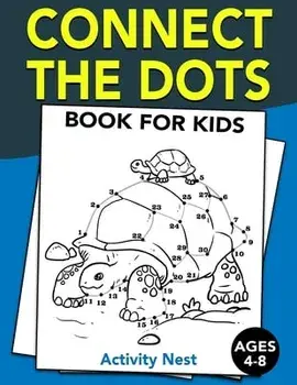 Connect The Dots Book For Kids Ages 4-8: Challenging and Fun Dot to Dot Puzzles for Kids, Toddlers, Boys and Girls Ages 4-6, 6-8, Paperback/Activity Nest