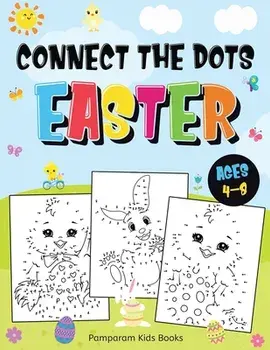 Connect the Dots Easter: Fun Dot to Dot Activity Book for Kids Ages 4-8 50 Challenging Puzzles Workbook, Paperback/Pamparam Kids Books